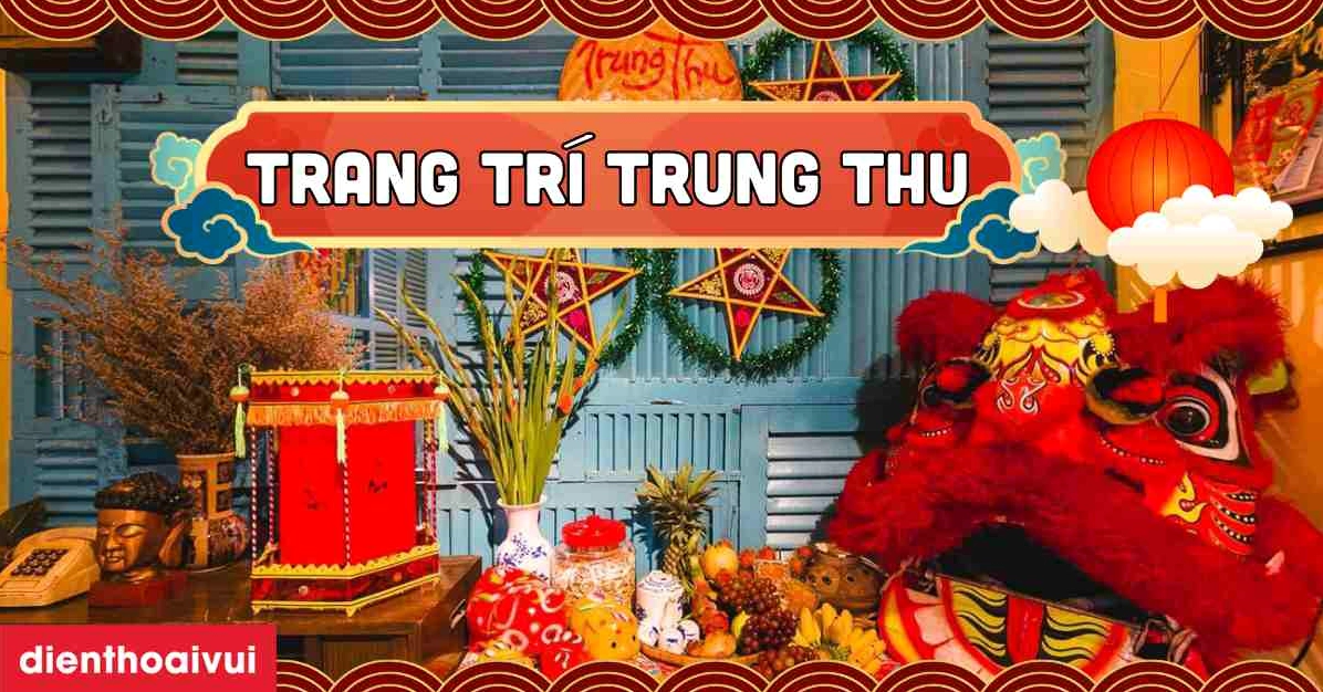 99+ Ý Tưởng Trang Trí Tết Trung Thu Đẹp Độc Lạ