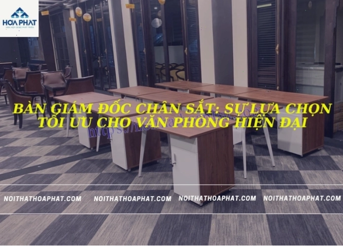 Bàn giám đốc chân sắt với thiết kế hiện đại, tối ưu không gian làm việc
