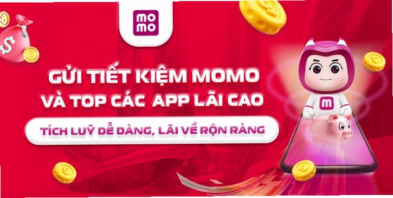 Gửi tiết kiệm MoMo và top các app lãi cao