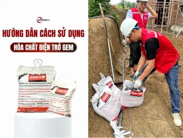 Sử dụng hóa chất GEM để giảm điện trở đất trong thi công chống sét
