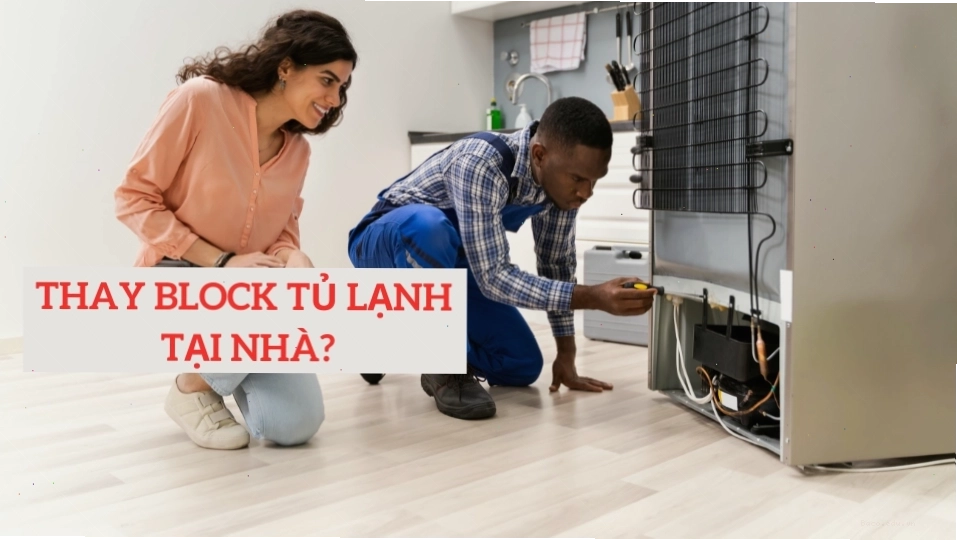 Thay block tủ lạnh tại nhà