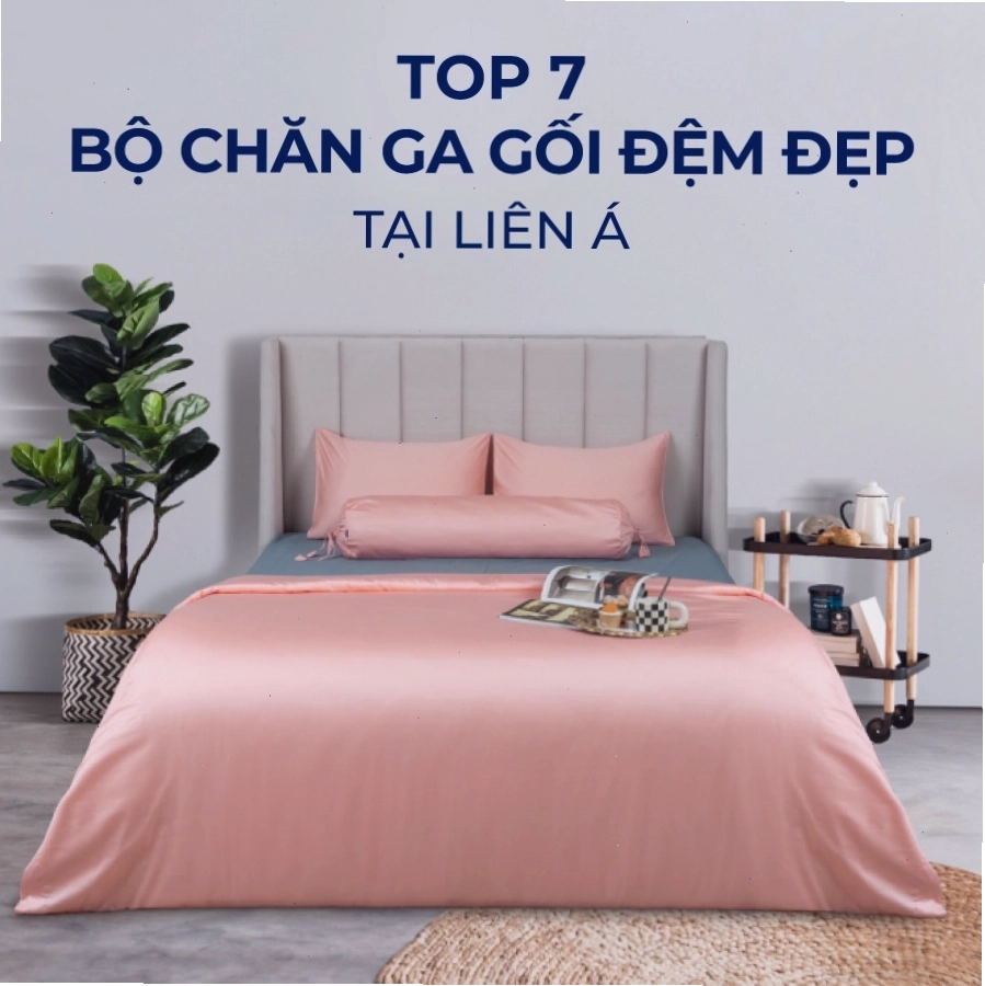 Top 7 mẫu chăn ga gối đệm đẹp tại LIÊN Á