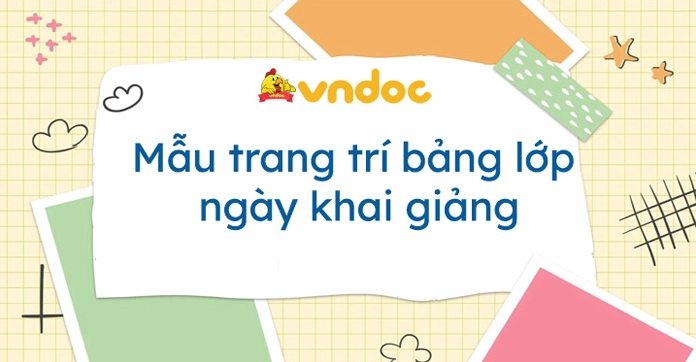 Trang trí bảng lớp ngày khai giảng: Mẫu đẹp và ý tưởng sáng tạo 2026