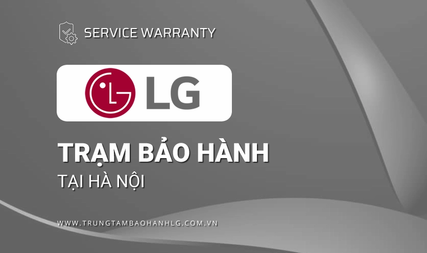 Trung Tâm Bảo Hành Tủ Lạnh LG Tại TPHCM: Uy Tín, Chuyên Nghiệp